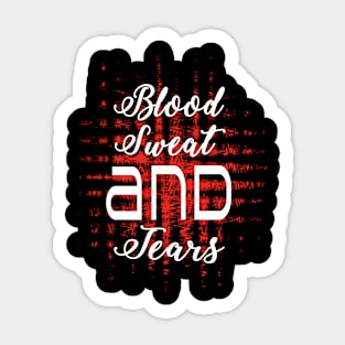 Blood, Sweat and Tears Sticker